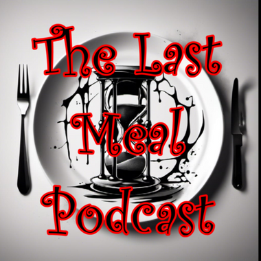 The Last Meal Podcast