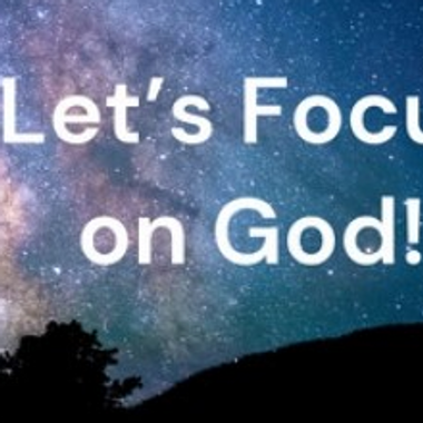 Let's Focus on God! 